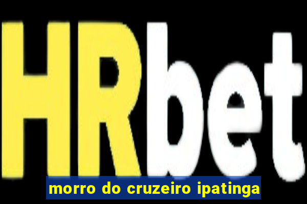 morro do cruzeiro ipatinga